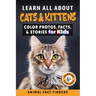 Learn All About Cats & Kittens: Color Photos, Facts, and Stories for Kids