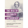 The Rise of Celebrity Authorship: Nineteenth-Century Print Culture and Antislavery