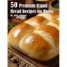 50 Premium Island Bread Recipes for Home