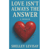 Love Isn't Always the Answer: A Memoir