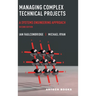 Managing Complex Technical Projects, Second Edition