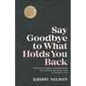 Say Goodbye to What Holds You Back