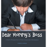 Dear Mommy's Boss: A Kid's Perspective of the Corporate Workplace