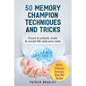 50 Memory Champion Techniques and Tricks: Excel in School, Work & Social Life and Save Time