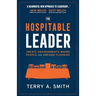 The Hospitable Leader: Create Environments Where People and Dreams Flourish