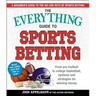 The Everything Guide to Sports Betting: From Pro Football to College Basketball, Systems and Strategies for Winning Money