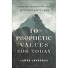10 Prophetic Values for Today