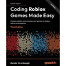 Coding Roblox Games Made Easy - Third Edition: Create, publish, and monetize your games on Roblox with AI and analytics