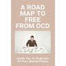 A Road Map To Free From OCD: Guide You To Snap Out Of Your Mental Prison: How To Be Socially Popular