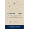 Leading AI Well: An Executive's Guide to AI Strategy