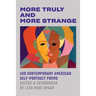 More Truly and More Strange: 100 Contemporary American Self-Portrait Poems