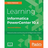 Learning Informatica PowerCenter 10.x - Second Edition: Enterprise data warehousing and intelligent data centers for efficient data management solutio