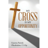 My Cross Is My Opportunity