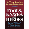 Fools, Knaves and Heroes: Great Political Short Stories