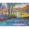 The Road to Home, Art and Essays of James Griffin