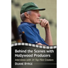 Behind the Scenes with Hollywood Producers: Interviews with 14 Top Film Creators