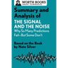 Summary and Analysis of the Signal and the Noise: Why So Many Predictions Fail--But Some Don't: Based on the Book by Nate Silver