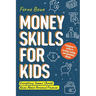 Money Skills for Kids: A Beginner's Guide to Earning, Saving, and Spending Wisely. Everything Tweens Should Know About Personal Finance