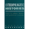 Anthropologies and Histories: Essays in Culture, History, and Political Economy