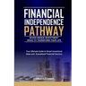Financial Independence Pathway: Seven Unique Investment Ideas to Transform Your Life: Your Ultimate Guide to Smart Investments Ideas and Guaranteed Fi