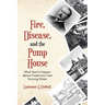 Fire, Disease, and the Pump House: What Had to Happen Before Fredericton Had Running Water