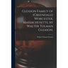 Gleason Family of (Greendale) Worcester, Massachusetts, by Walter Tolman Gleason.
