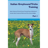Italian Greyhound Tricks Training Italian Greyhound Tricks & Games Training Tracker & Workbook. Includes: Italian Greyhound Multi-Level Tricks, Games