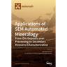 Applications of SEM Automated Mineralogy: From Ore Deposits over Processing to Secondary Resource Characterization