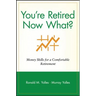 You're Retired Now What?: Money Skills for a Comfortable Retirement