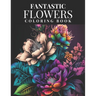 Fantastic Flowers Coloring Book: Featuring 45 Beautiful Flower Designs for Teens and Adults