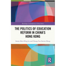 The Politics of Education Reform in China's Hong Kong
