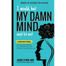 I Would, but MY DAMN MIND Won't Let Me!: A Companion Journal to Help You Activate Your Mind Power and Architect Your Dream Life