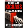 Build Kickass Teams: Lead Boldly. Hire Intentionally. Forge a Team That Actually Gives a Damn.