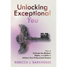 Unlocking Exceptional You: How to Cultivate the Mindset, Habits, and Skills to Achieve Your Professional Dreams