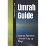 Umrah Guide: How to Perform Umrah Step by Step