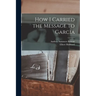 How I Carried the Message to Garcia