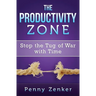 The Productivity Zone: Stop the Tug of War with Time