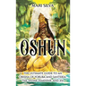 Oshun: The Ultimate Guide to an Orisha of Yoruba and Santería, the Divine Feminine, and Ifa