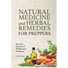 Natural Medicine and Herbal Remedies for Preppers: Survival Secrets of Wilderness Wellness