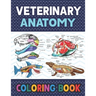 Veterinary Anatomy Coloring Book: Learn The Veterinary Anatomy With Fun & Easy. The New Surprising Magnificent Learning Structure For Veterinary Anato
