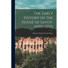 The Early History of the House of Savoy, (1000-1233)