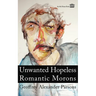 Unwanted Hopeless Romantic Morons