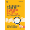 A Beginner's Guide to Evidence Based Practice in Health and Social Care, 4th Edition