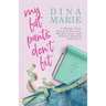 My Fat Pants Don't Fit: A Mostly True Story of Divorce, Weight Loss, and Finally Finding Self-Love