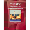 Turkey Energy Policy, Laws and Regulations Handbook Volume 1 Strategic Information and Basic Laws