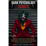 Dark Psychology Secrets: Mental Manipulation, persuasion techniques, and mind control methods. Learn how to win friends and influence people. A