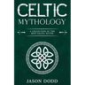 Celtic Mythology: A Collection of the Best Celtic Myths