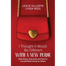 I Thought It Would Be Different with a New Purse: Shed Stress, Drop Guilt, and Care for Yourself While Caring for Others