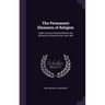 The Permanent Elements of Religion: Eight Lectures Preached Before the University of Oxford in the Year 1887