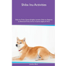 Shiba Inu Activities Shiba Inu Tricks, Games & Agility. Includes: Shiba Inu Beginner to Advanced Tricks, Series of Games, Agility and More